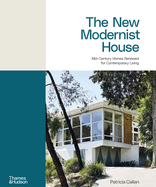 The New Modernist House: Mid-Century Homes Renewed for Contemporary Living