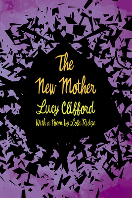 The New Mother: With a Poem by Lola Ridge - Clifford, Lucy, and Ridge, Lola (Introduction by)