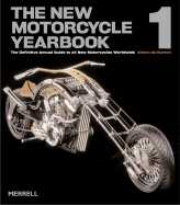 The New Motorcycle Yearbook 1: The Definitive Annual Guide to All New Motorcycles Worldwide