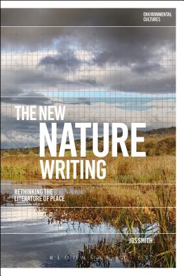 The New Nature Writing: Rethinking the Literature of Place - Smith, Jos, and Garrard, Greg (Editor), and Kerridge, Richard (Editor)