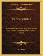 The New Navigation: Presented in a Familiar Way for Captains and Officers of the Merchant Service (1911)