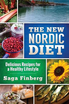 The New Nordic Diet: Delicious Recipes for a Healthy Lifestyle - Finberg, Saga