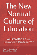 The New Normal Culture of Education: Will COVID-19 Cure Education's Pandemic(TM)?