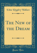 The New of the Dream (Classic Reprint)