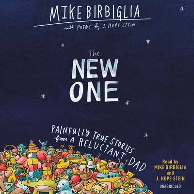 The New One: Painfully True Stories from a Reluctant Dad - Birbiglia, Mike (Read by), and Stein, J Hope (Read by)