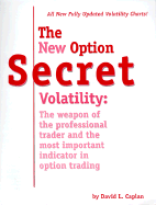 The New Option Secret Volatility: The Weapon of the Professional Trader and the Most Important Indicator in Option Trading - Caplan, David L