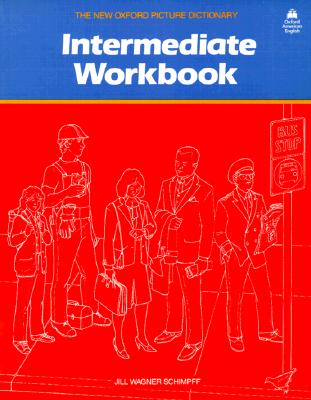 The New Oxford Picture Dictionary: Intermediate Workbook - Schimpff, Jill Wagner, and Parnwell, E. C., and etc.