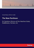 The New Pantheon: Or Fabulous History of the Heathen Gods, Goddesses, Heroes, etc