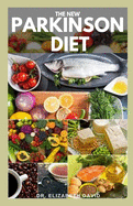 The New Parkinson Diet: Most Up-to-Date Guide on Nutritional Recipe Diets and Cookbook for the Treating and Managing of Parkinson's disease