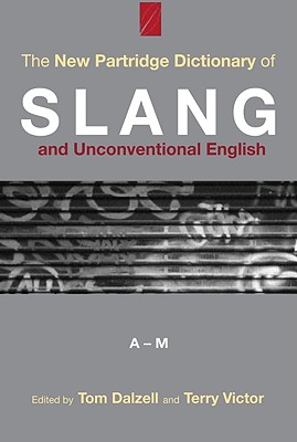 The New Partridge Dictionary of Slang and Unconventional English - Dalzell, Tom (Editor), and Victor, Terry (Editor)