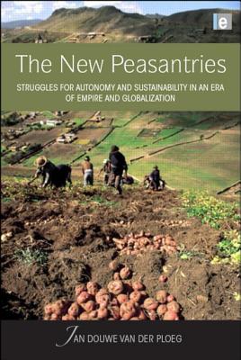 The New Peasantries: Struggles for Autonomy and Sustainability in an Era of Empire and Globalization - Van Der Ploeg, Jan Douwe