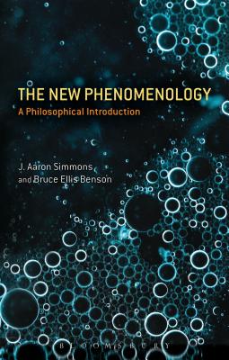 The New Phenomenology: A Philosophical Introduction - Simmons, J. Aaron, Professor, and Benson, Bruce Ellis, Dr.