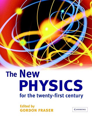 The New Physics: For the Twenty-First Century - Fraser, Gordon (Editor)