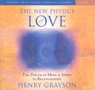 The New Physics of Love: The Power of Mind and Spirit in Relationships - Grayson, Henry, PhD