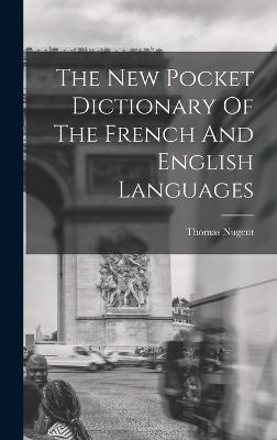 The New Pocket Dictionary Of The French And English Languages - Nugent, Thomas