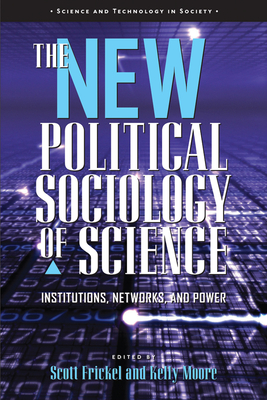 The New Political Sociology of Science: Institutions, Networks, and Power - Frickel, Scott (Editor)
