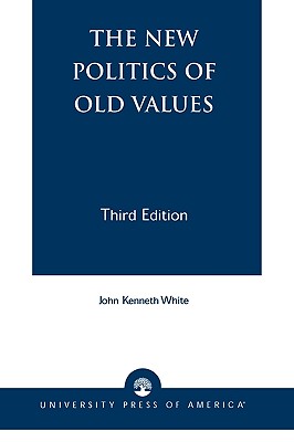 The New Politics of Old Values - White, John Kenneth