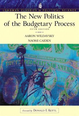 The New Politics of the Budgetary Process (Longman Classics Series) - Wildavsky, Aaron, and Caiden, Naomi