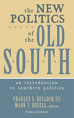The New Politics of the Old South: An Introduction to Southern Politics - Bullock, Charles S, III (Editor), and Rozell, Mark J, PhD (Editor)
