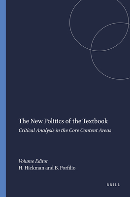 The New Politics of the Textbook: Critical Analysis in the Core Content Areas - Hickman, Heather (Volume editor), and Porfilio, Brad (Volume editor)