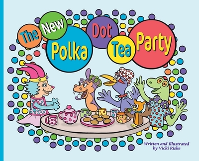 The New Polka Dot Tea Party - Riske, Vicki, and Rinaldi, Elisabeth (Editor)