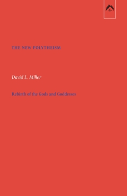 The New Polytheism: Rebirth of the Gods and Goddesses - Corbin, Henry (Preface by), and Hillman, James (Contributions by), and Miller, David L