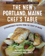 The New Portland, Maine, Chef's Table: Extraordinary Recipes from the Coast of Maine