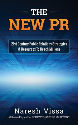 The New PR: 21st Century Public Relations Strategies & Resources... to Reach Millions - Vissa, Naresh