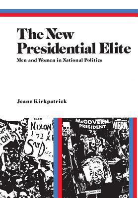 The New Presidential Elite: Men and Women in National Politics - Kirkpatrick, Jeane J, and Miller, Warren E (Contributions by)