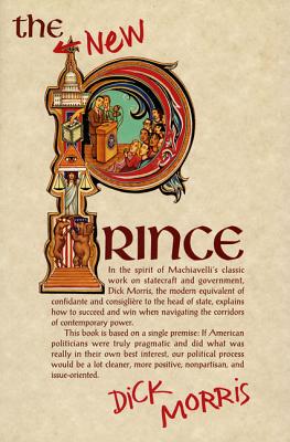 The New Prince: Machiavelli Updated for the Twenty-First Century - Morris, Dick