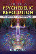 The New Psychedelic Revolution: The Genesis of the Visionary Age