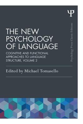 The New Psychology of Language, Volume II: Cognitive and Functional Approaches to Language Structure - Tomasello, Michael (Editor)