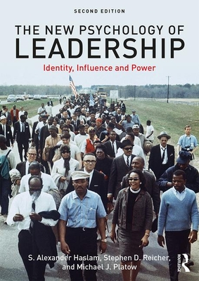 The New Psychology of Leadership: Identity, Influence and Power - Haslam, S. Alexander, and Reicher, Stephen, and Platow, Michael J.