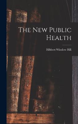 The New Public Health - Hill, Hibbert Winslow