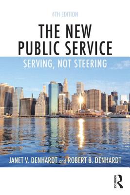 The New Public Service: Serving, Not Steering - Denhardt, Janet V, and Denhardt, Robert B