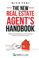 The New Real Estate Agent's Handbook: A Beginner's Guide to Getting Your First Sale and Achieving Long-Term Success & Proven Marketing & Sales Strategies for Building a Thriving Career As A Realtor: A Beginner's Guide to Getting Your First Sale and...