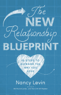 The New Relationship Blueprint: 10 Steps to Reframe the Way You Love