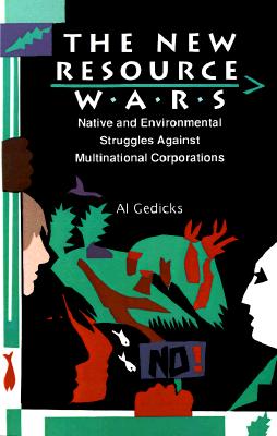 The New Resource Wars: Native and Environmental Struggles Against Multinational Corporations - Gedicks, Al, and LaDuke, Winona, Professor (Foreword by)