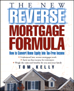 The New Reverse Mortgage Formula: How to Convert Home Equity Into Tax-Free Income