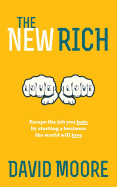 The New Rich: Escape the Job You Hate by Starting a Business the World Will Love