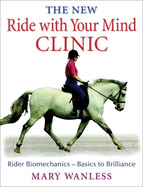 The New Ride with Your Mind Clinic: Rider Biomechanics-Basics to Brillance
