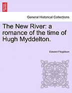 The New River: A Romance of the Time of Hugh Myddelton. - Fitzgibbon, Edward