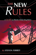 The New Rules: A Guide to Electric Market Regulation - Ferrey, Steven
