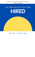 The New Rules of Getting Hired: Unlock the Secrets to Hiring Success in Today's Market