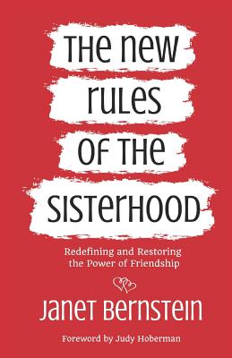 The New Rules of the Sisterhood: Redefining and Restoring the Power of Friendship - Hoberman, Judy (Foreword by), and Bernstein, Janet