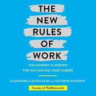 The New Rules of Work: The Ultimate Career Guide for the Modern Workplace
