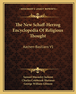 The New Schaff-Herzog Encyclopedia Of Religious Thought: Aachen-Basilians V1