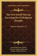 The New Schaff-Herzog Encyclopedia of Religious Thought: Aachen-Basilians V1