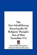 The New Schaff-Herzog Encyclopedia Of Religious Thought: Son of Man-Tremellius V11