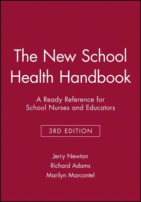 The New School Health Handbook: A Ready Reference for School Nurses and Educators - Newton, Jerry, and Adams, Richard, and Marcontel, Marilyn